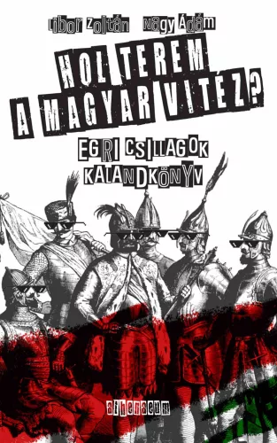  Hol terem a magyar vitéz? - Egri csillagok - Kalandkönyv 