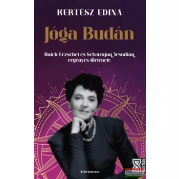   Kertész Edina - Jóga Budán - Haich Erzsébet és Selvarajan Yesudian regényes története