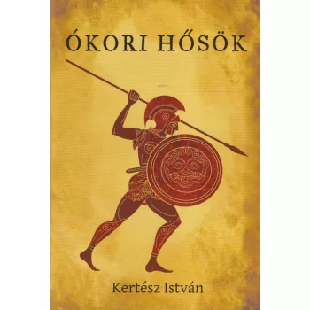 Kertész István - Ókori hősök