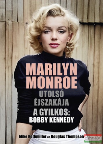 Mike Rothmiller, Douglas Thompson - Marilyn Monroe utolsó éjszakája - A gyilkos: Bobby Kennedy