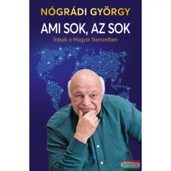   Nógrádi György - Ami sok, az sok - Írások a Magyar Nemzetben