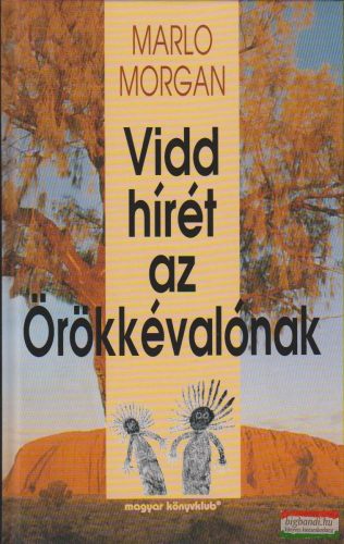 Marlo Morgan - Vidd hírét az Örökkévalónak