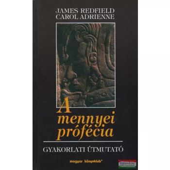   James Redfield, Carol Adrienne - A mennyei prófécia - Gyakorlati útmutató