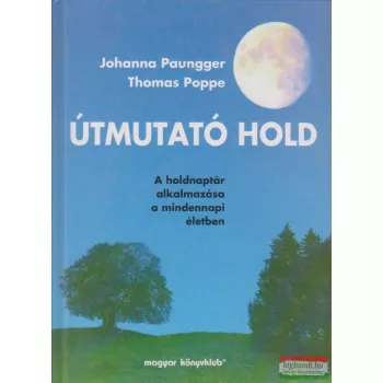   Johanna Paungger - Thomas Poppe - Útmutató Hold - a holdnaptár alkalmazása a mindennapi életben