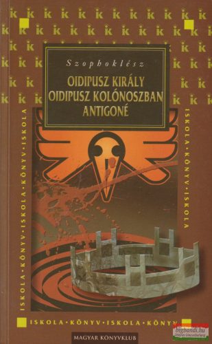 Szophoklész - Oidipusz király / Oidipusz Kolónoszban  /Antigoné