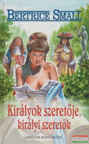 Bertrice Small - Királyok szeretője, királyi szeretők