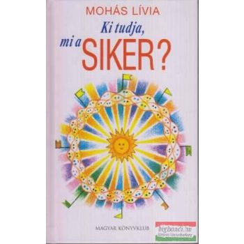 Mohás Lívia - Ki tudja, mi a siker? (dedikált példány)
