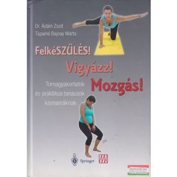 Dr. Ádám Zsolt - Felkészülés! Vigyázz! Mozgás! 