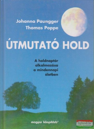 Johanna Paungger - Thomas Poppe - Útmutató Hold - a holdnaptár alkalmazása a mindennapi életben