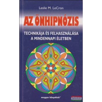   Leslie M. LeCron - Az önhipnózis technikája és felhasználása a mindennapi életben