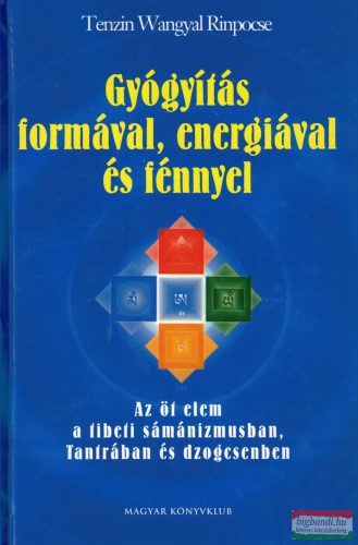 Tenzin Wangyal Rinpocse - Gyógyítás formával, energiával és fénnyel