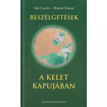   Sári László, Molnár Dániel - Beszélgetések a Kelet kapujában