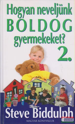 Steve Biddulph - Hogyan neveljünk boldog gyermekeket? 2.