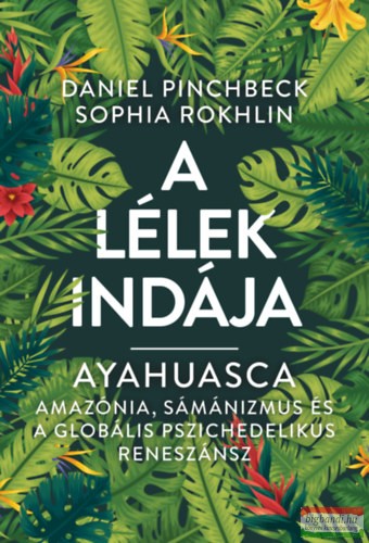  Daniel Pinchbeck, Sophia Rokhlin  - A Lélek Indája - Ayahuasca
