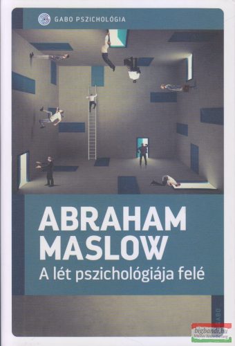 Abraham Maslow - A lét pszichológiája felé