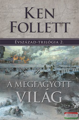 Ken Follett - A megfagyott világ - Évszázad-trilógia 2.