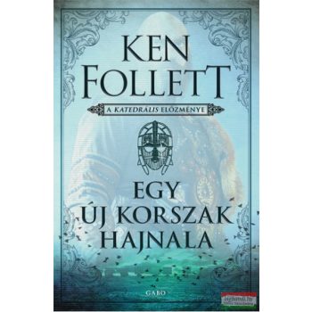   Ken Follett - Egy új korszak hajnala - A katedrális előzménye