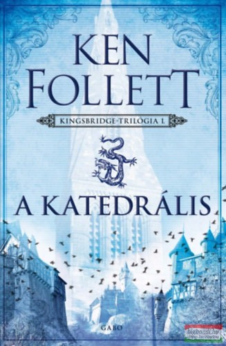 Ken Follett - A katedrális - Kingsbridge-trilógia I.