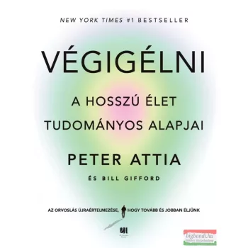   Peter Attia, Bill Gifford - Végigélni - A hosszú élet tudományos alapjai