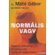  Dr. Máté Gábor,  Máté Dániel - Normális vagy - Trauma, betegség és gyógyulás mérgező világunkban