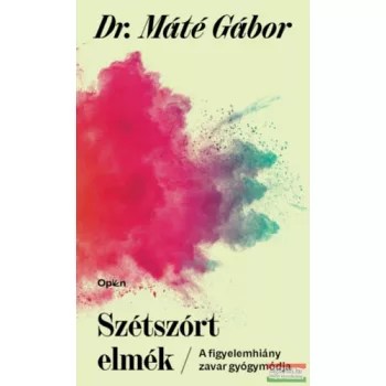   Dr. Máté Gábor - Szétszórt elmék - A figyelemhiány zavar új gyógymódja