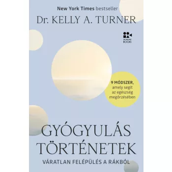   Dr. Kelly A. Turner - Gyógyulástörténetek - Váratlan felépülés a rákból