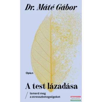   Dr. Máté Gábor - A test lázadása - Ismerd meg a stresszbetegségeket