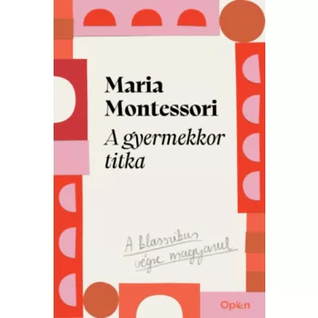 Maria Montessori - A gyermekkor titka
