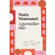 Maria Montessori - A gyermekkor titka