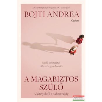   Bojti Andrea - A magabiztos szülő - A kételyektől a tudatosságig