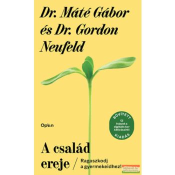 Dr. Máté Gábor, Dr. Gordon Neufeld - A család ereje
