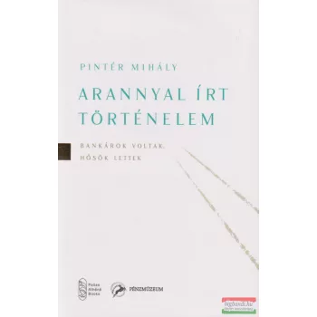Pintér Mihály - Arannyal ​írt történelem