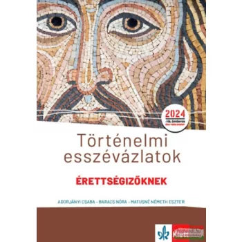   Történelmi esszévázlatok érettségizőknek közép- és emelt szinten - 2024-től érvényes 