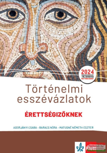 Történelmi esszévázlatok érettségizőknek közép- és emelt szinten - 2024-től érvényes 