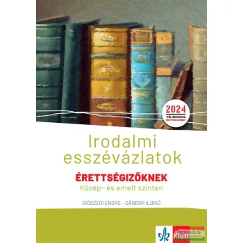   Irodalmi esszévázlatok érettségizőknek - Közép- és emelt szinten
