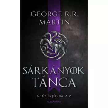   George R. R. Martin - Sárkányok tánca - A tűz és jég dala V.