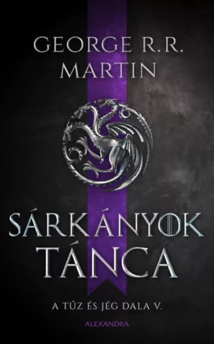 George R. R. Martin - Sárkányok tánca - A tűz és jég dala V.