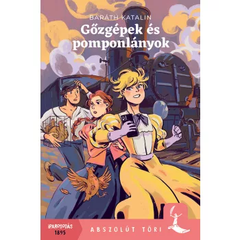 Baráth Katalin – Gőzgépek és pomponlányok