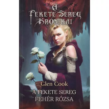 Glen Cook - A Fekete Sereg - Fehér rózsa