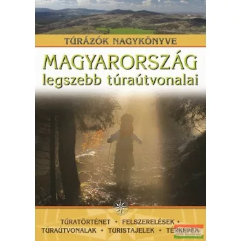   Nagy Balázs szerk. - Magyarország legszebb túraútvonalai 
