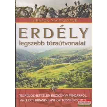   Szilágyi Palkó Pál - Dr. Nagy Balázs szerk. - Erdély legszebb túraútvonalai 