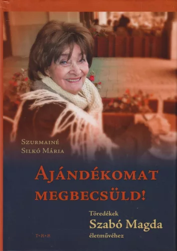 Szurmainé Silkó Mária - Ajándékomat megbecsüld!