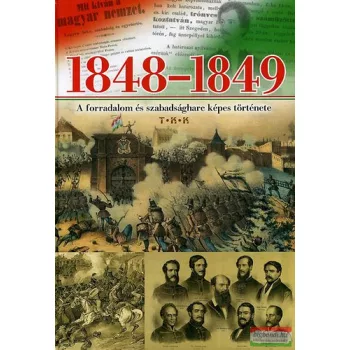   Hermann Róbert szerk. - 1848-1849 - A forradalom és szabadságharc képes története