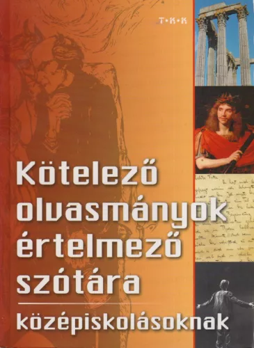 Sütő András - Kötelező olvasmányok értelmező szótára középiskolásoknak 