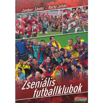 Zombori Sándor, Rochy Zoltán - Zseniális futballklubok
