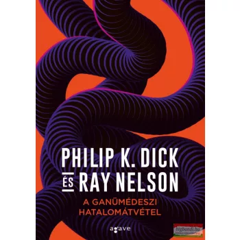   Philip K. Dick, Ray Nelson - A ganümédeszi hatalomátvétel