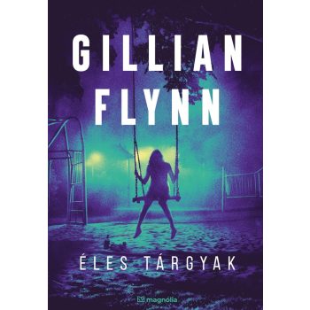 Gillian Flynn - Éles tárgyak
