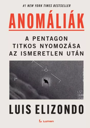 Luis Elizondo - Anomáliák: A Pentagon titkos nyomozása az ismeretlen után