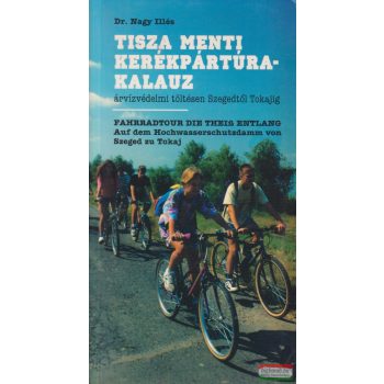 Dr. Nagy Illés - Tisza menti kerékpártúra-kalauz
