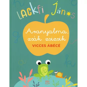 Lackfi János - Aranyalma, zsák zsizsik - Vicces ábécé